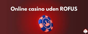 Casinoer uden ROFUS Oplev friheden ved online gambling