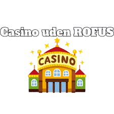 Online Casino Uden om ROFUS Oplev Spilglæden Uden Grænser Online Casino Uden om ROFUS Oplev Spilglæden Uden Grænser